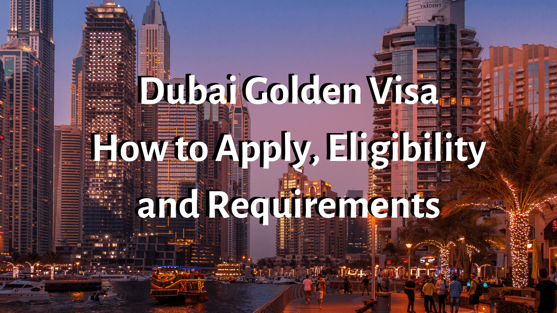 Dubai Golden Visa – How to Apply, Eligibility and Requirements