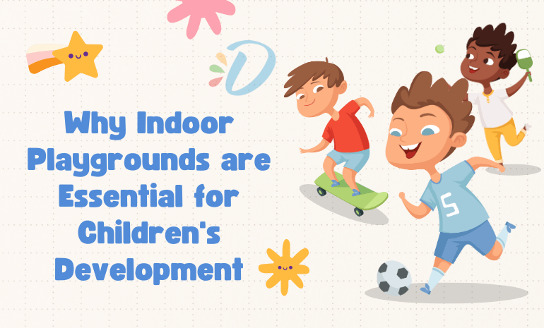 Why Indoor Playgrounds are Essential for Children